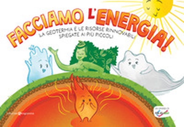 Facciamo l'energia! La geotermia e le risorse rinnovabili spiegate ai più piccoli - Librerie.coop Facciamo l'energia! La geotermia e le risorse rinnovabili spiegate ai più piccoli - Librerie.coop