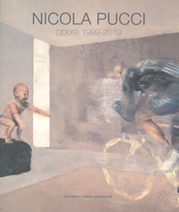 Nicola Pucci. Opere 1999-2019 - Librerie.coop Nicola Pucci. Opere 1999-2019 - Librerie.coop