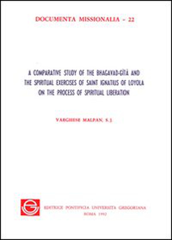 A comparative study of the Bhagavad-Gita and the spiritual exercises of saint Ignatius of Loyola on the process of spiritual liberation - Librerie.coop A comparative study of the Bhagavad-Gita and the spiritual exercises of saint Ignatius of Loyola on the process of spiritual liberation - Librerie.coop