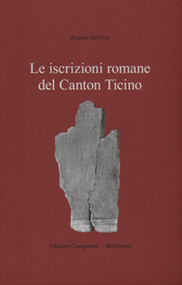 Le iscrizioni romane del Canton Ticino - Librerie.coop Le iscrizioni romane del Canton Ticino - Librerie.coop
