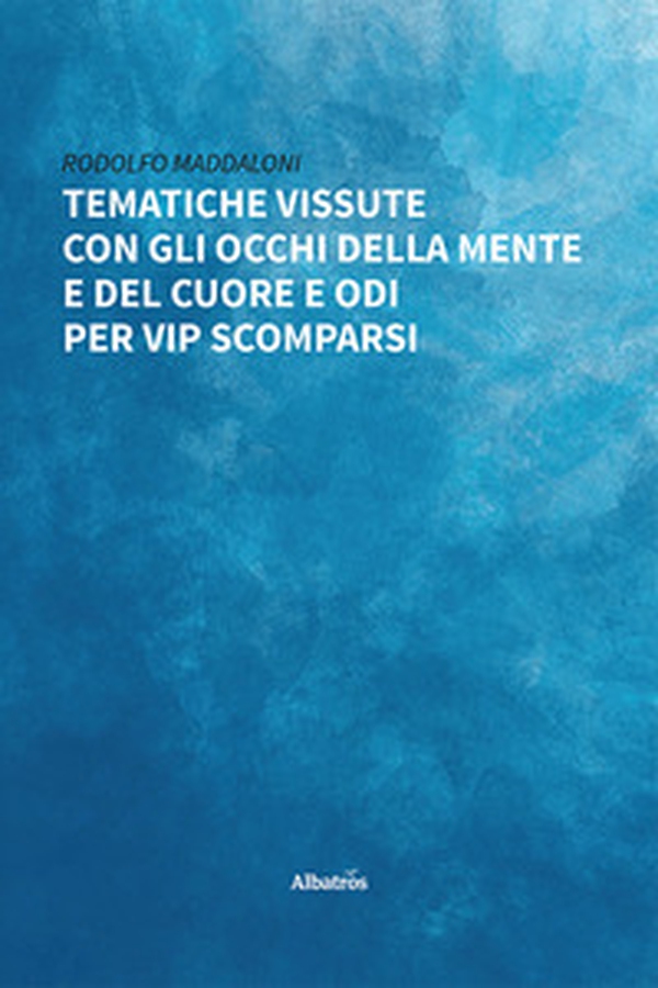 Tematiche vissute con gli occhi della mente e del cuore e liriche per vip scomparsi - Librerie.coop Tematiche vissute con gli occhi della mente e del cuore e liriche per vip scomparsi - Librerie.coop