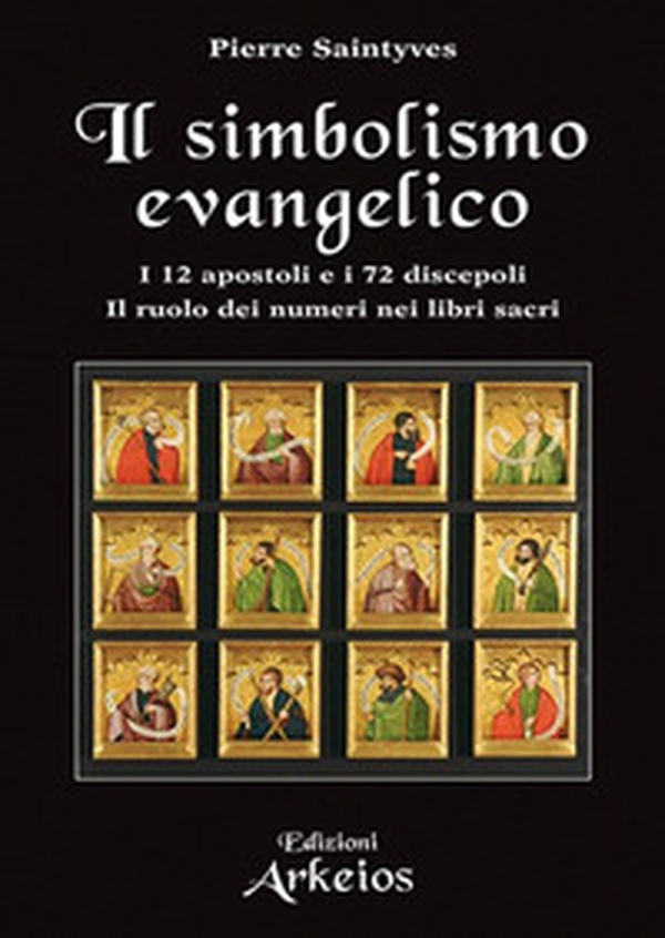 Il simbolismo evangelico. I 12 apostoli e i 72 discepoli. Il ruolo dei numeri nei libri sacri - Librerie.coop Il simbolismo evangelico. I 12 apostoli e i 72 discepoli. Il ruolo dei numeri nei libri sacri - Librerie.coop