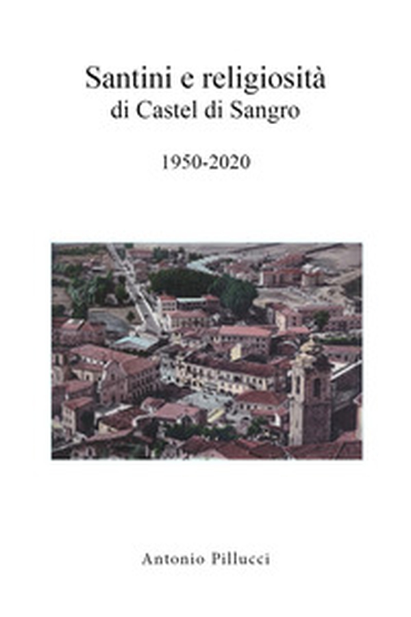 Santini e religiosità di Castel di Sangro 1950-2020 - Librerie.coop Santini e religiosità di Castel di Sangro 1950-2020 - Librerie.coop