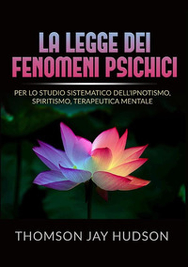 La legge dei fenomeni psichici. Per lo studio sistematico dell'ipnotismo, spiritismo, terapeutica mentale - Librerie.coop La legge dei fenomeni psichici. Per lo studio sistematico dell'ipnotismo, spiritismo, terapeutica mentale - Librerie.coop