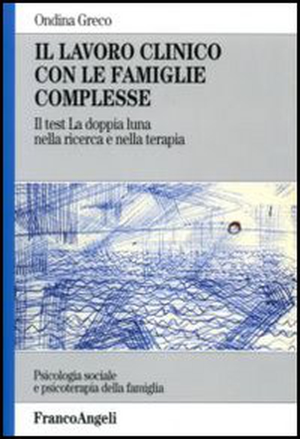 Il lavoro clinico con le famiglie complesse. Il test «La doppia luna» nella ricerca e nella terapia - Librerie.coop Il lavoro clinico con le famiglie complesse. Il test «La doppia luna» nella ricerca e nella terapia - Librerie.coop