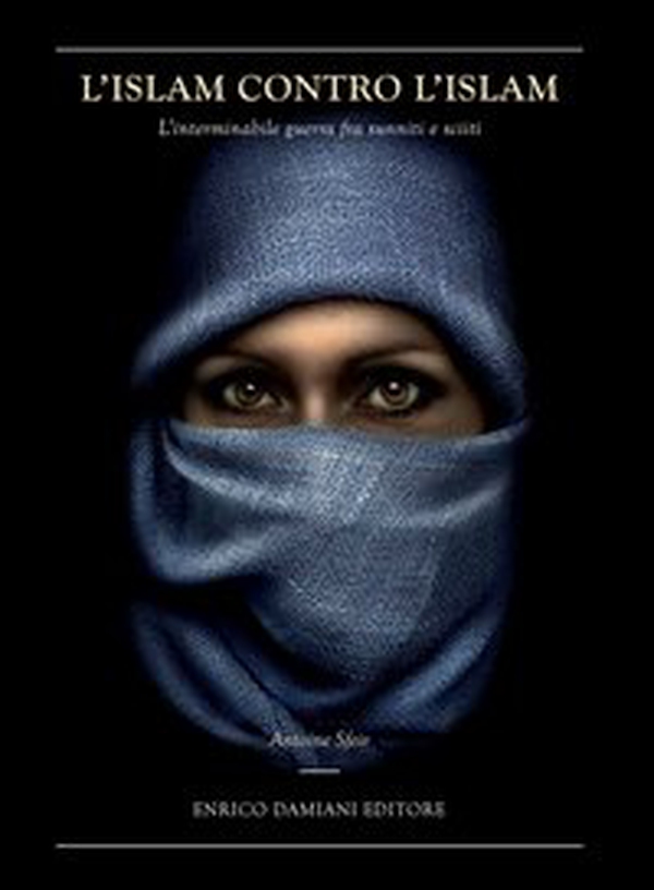 L'Islam contro l'Islam. L'interminabile guerra fra Sunniti e Sciiti - Librerie.coop L'Islam contro l'Islam. L'interminabile guerra fra Sunniti e Sciiti - Librerie.coop