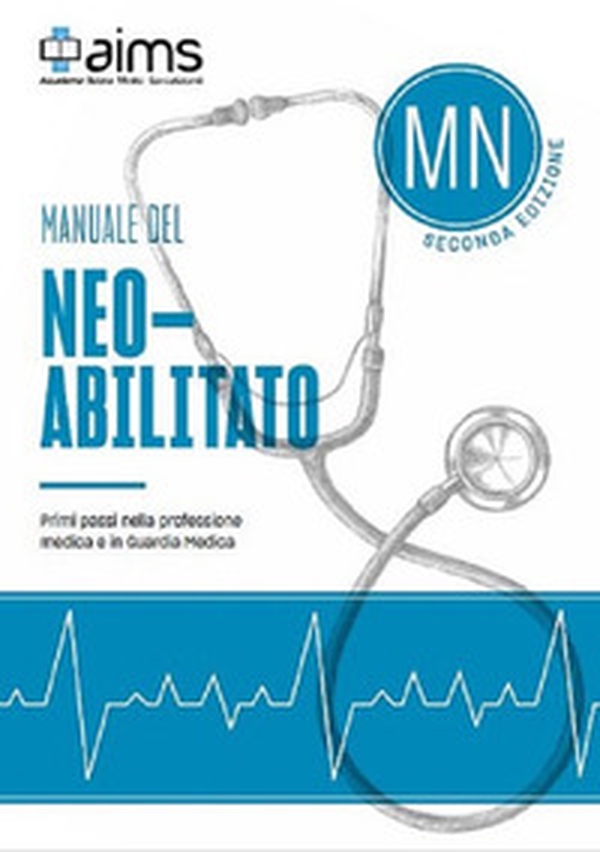 Manuale del Neoabilitato. Primi passi nella professione medica e in Guardia Medica - Librerie.coop Manuale del Neoabilitato. Primi passi nella professione medica e in Guardia Medica - Librerie.coop