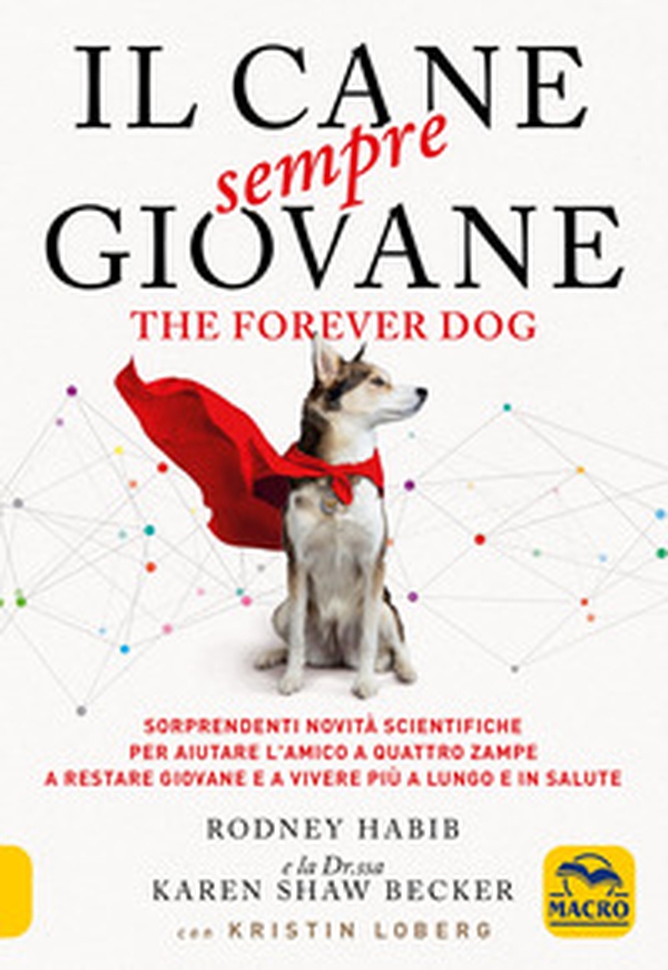 Il cane sempre giovane. The Forever Dog. Sorprendenti novità scientifiche per aiutare l'amico a quattro zampe a restare giovane e a vivere più a lungo e in salute - Librerie.coop Il cane sempre giovane. The Forever Dog. Sorprendenti novità scientifiche per aiutare l'amico a quattro zampe a restare giovane e a vivere più a lungo e in salute - Librerie.coop