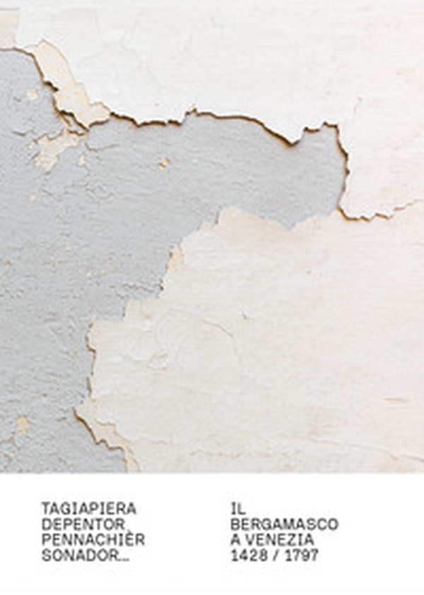 Tagiapiera, depentor, pennacchir sonador.... Il bergamasco e Venezia 1428-1797 - Librerie.coop Tagiapiera, depentor, pennacchir sonador.... Il bergamasco e Venezia 1428-1797 - Librerie.coop
