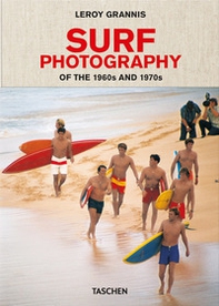 LeRoy Grannis. Surf Photography of the 1960s and 1970s. Ediz. italiana, spagnola e portoghese - Librerie.coop