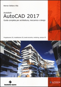 Autodesk AutoCad 2017. Guida completa per architettura, meccanica e design - Librerie.coop