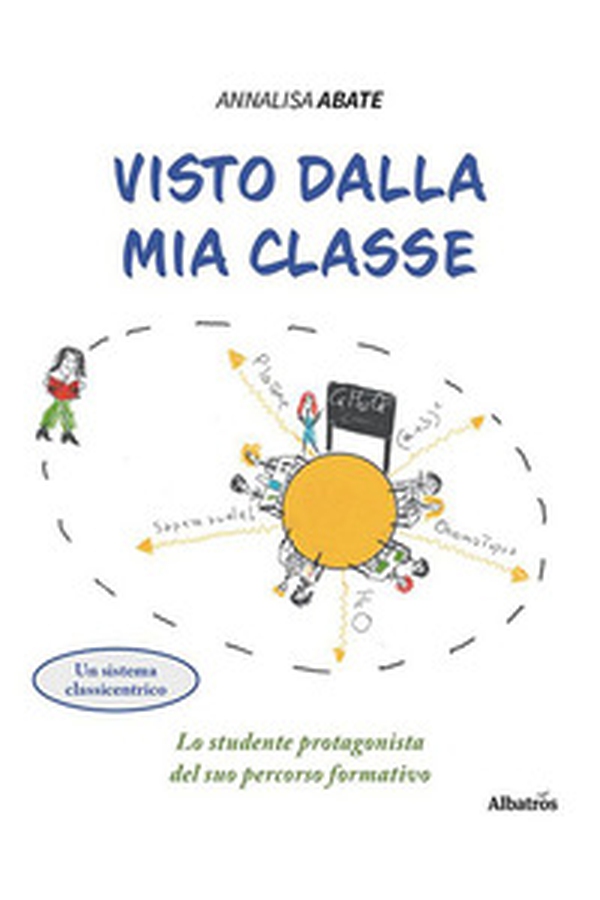 Visto dalla mia classe. Lo studente protagonista del suo percorso formativo - Librerie.coop Visto dalla mia classe. Lo studente protagonista del suo percorso formativo - Librerie.coop