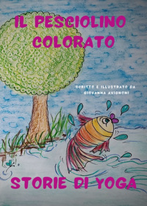 Il pesciolino colorato. Storie di yoga - Librerie.coop Il pesciolino colorato. Storie di yoga - Librerie.coop