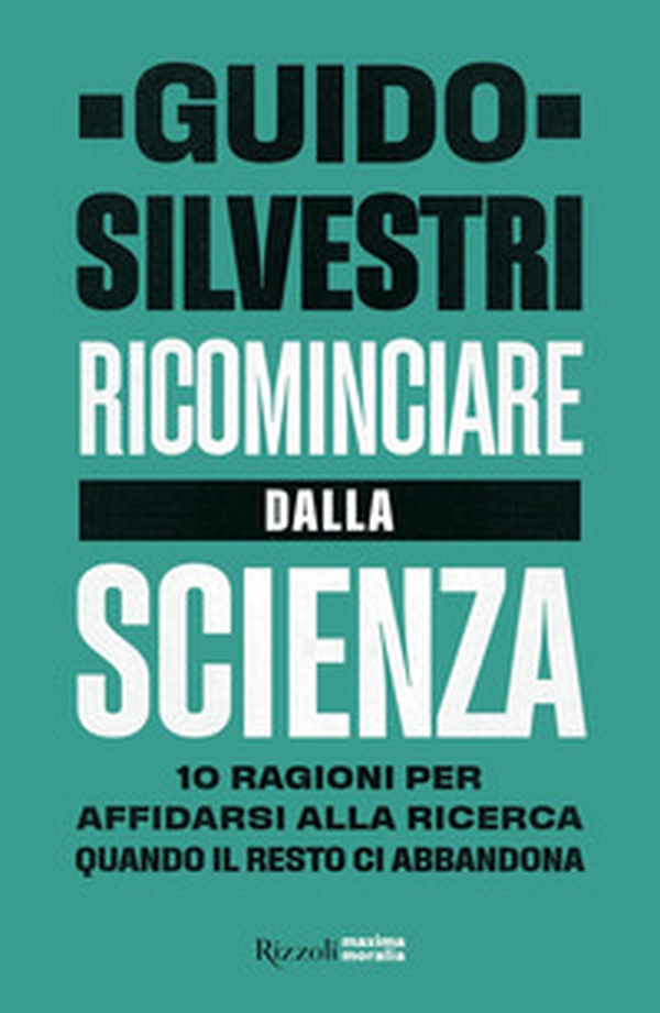 Ricominciare dalla scienza. 10 ragioni per affidarsi alla ricerca quando il resto ci abbandona - Librerie.coop Ricominciare dalla scienza. 10 ragioni per affidarsi alla ricerca quando il resto ci abbandona - Librerie.coop