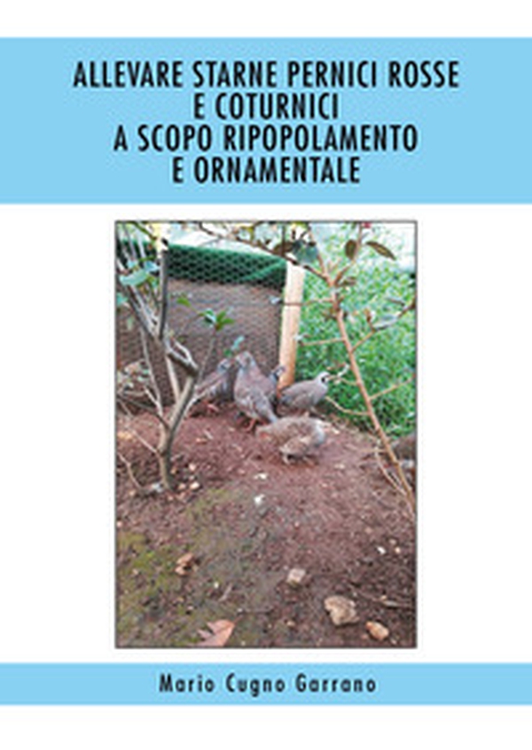 Allevare starne, pernici rosse e coturnici a scopo ripopolamento e ornamentale - Librerie.coop Allevare starne, pernici rosse e coturnici a scopo ripopolamento e ornamentale - Librerie.coop