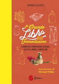Il grande libro della fermentazione. La bibbia della fermentazione casalinga, da tutto il mondo, a impatto zero - Librerie.coop