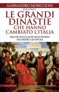 Le grandi dinastie che hanno cambiato l'Italia. Dai Giulio-Claudi agli Sforza, dai Medici ai Savoia - Librerie.coop
