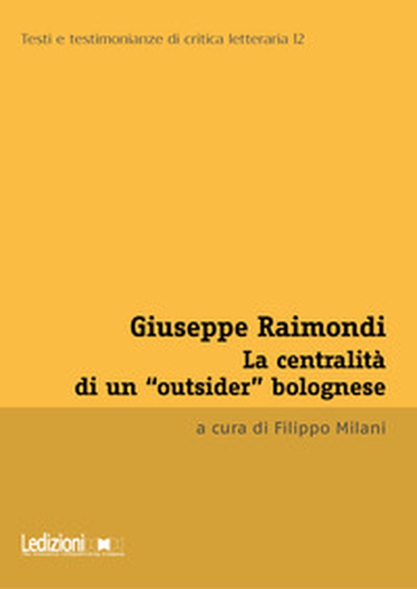 Giuseppe Raimondi. La centralità di un «outsider» bolognese - Librerie.coop Giuseppe Raimondi. La centralità di un «outsider» bolognese - Librerie.coop