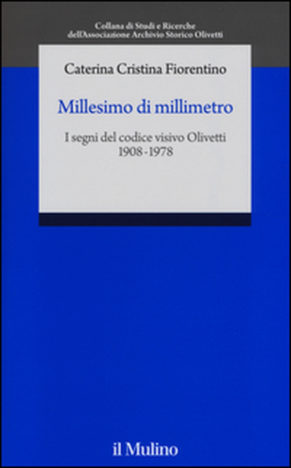Millesimo di millimetro. I segni del codice visivo Olivetti (1908-1978) - Librerie.coop Millesimo di millimetro. I segni del codice visivo Olivetti (1908-1978) - Librerie.coop