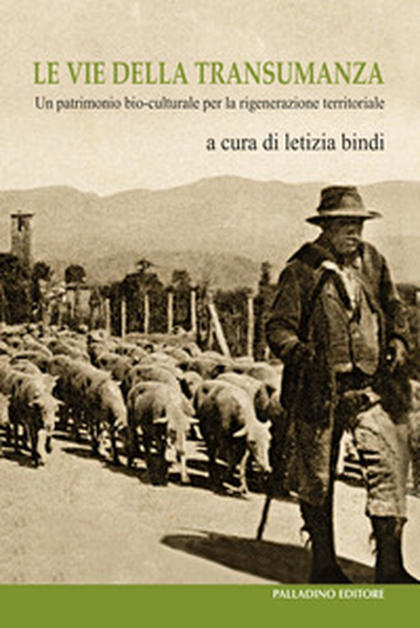 Le vie della transumanza. Un patrimonio bio-culturale per la rigenerazione territoriale - Librerie.coop Le vie della transumanza. Un patrimonio bio-culturale per la rigenerazione territoriale - Librerie.coop