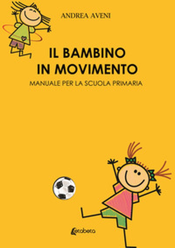 Il bambino in movimento. Manuale per la scuola primaria - Librerie.coop Il bambino in movimento. Manuale per la scuola primaria - Librerie.coop