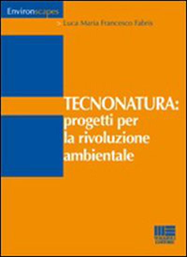Tecnonatura: progetti per la rivoluzione ambientale - Librerie.coop Tecnonatura: progetti per la rivoluzione ambientale - Librerie.coop