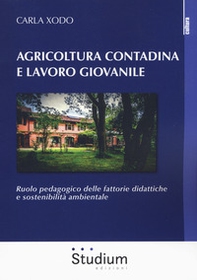 Agricoltura contadina e lavoro giovanile. Ruolo pedagogico delle fattorie didattiche e sostenibilità ambientale - Librerie.coop