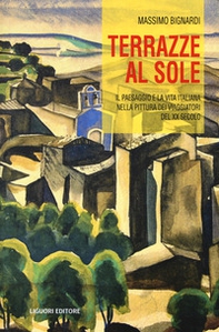 Terrazze al sole. Il paesaggio e la vita italiana nella pittura dei viaggiatori del XX secolo - Librerie.coop
