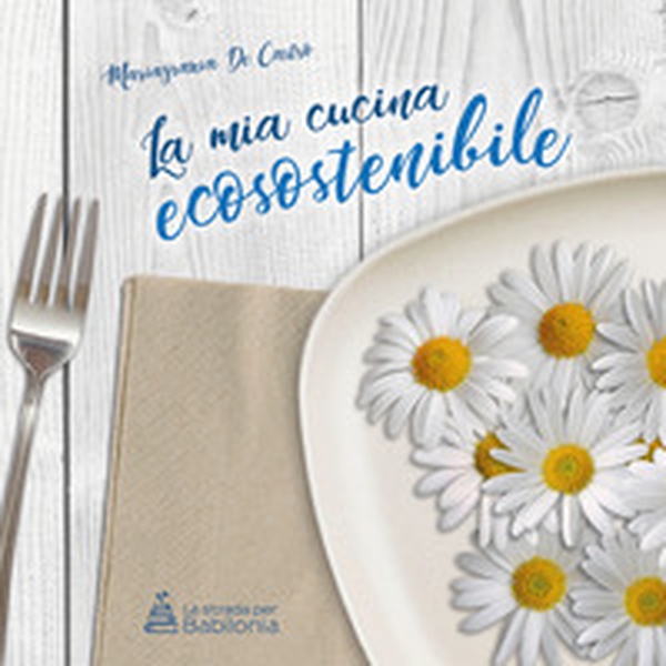 La mia cucina ecosostenibile - Librerie.coop La mia cucina ecosostenibile - Librerie.coop
