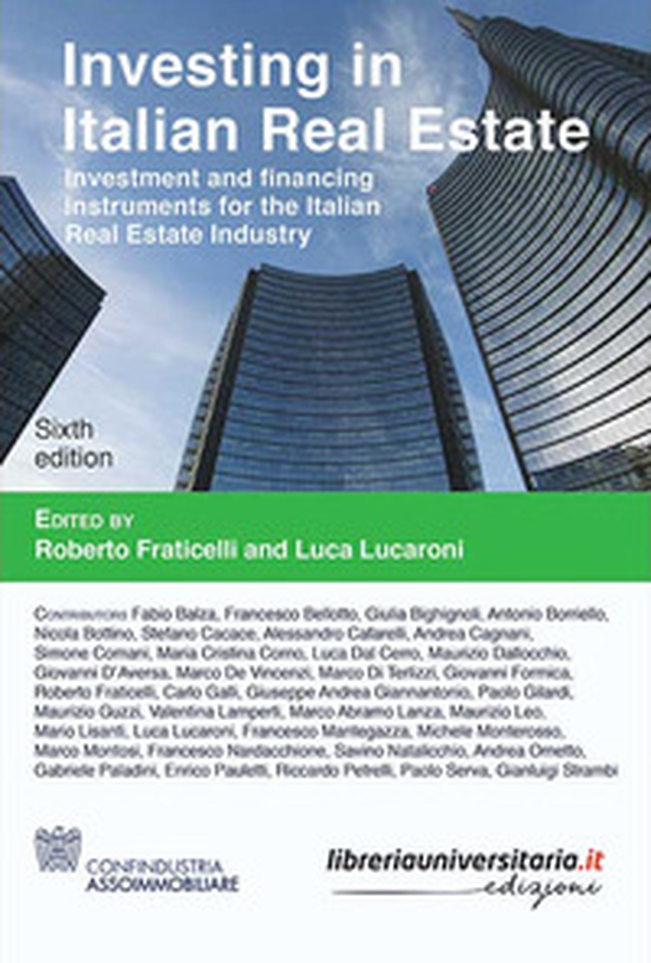 Investing in Italian Real Estate. Investment and financing instruments for the Italian Real Estate Industry - Librerie.coop Investing in Italian Real Estate. Investment and financing instruments for the Italian Real Estate Industry - Librerie.coop