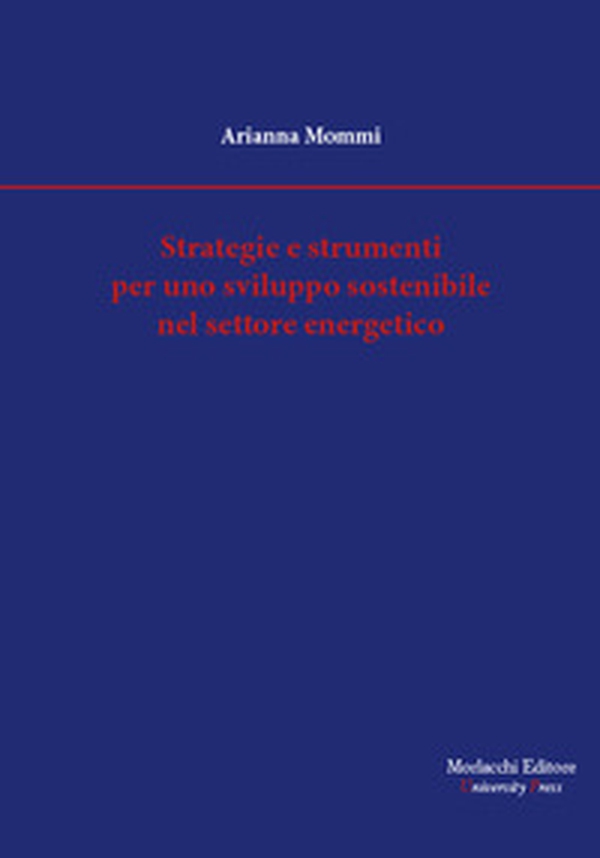 Strategie e strumenti per uno sviluppo sostenibile nel settore energetico - Librerie.coop Strategie e strumenti per uno sviluppo sostenibile nel settore energetico - Librerie.coop