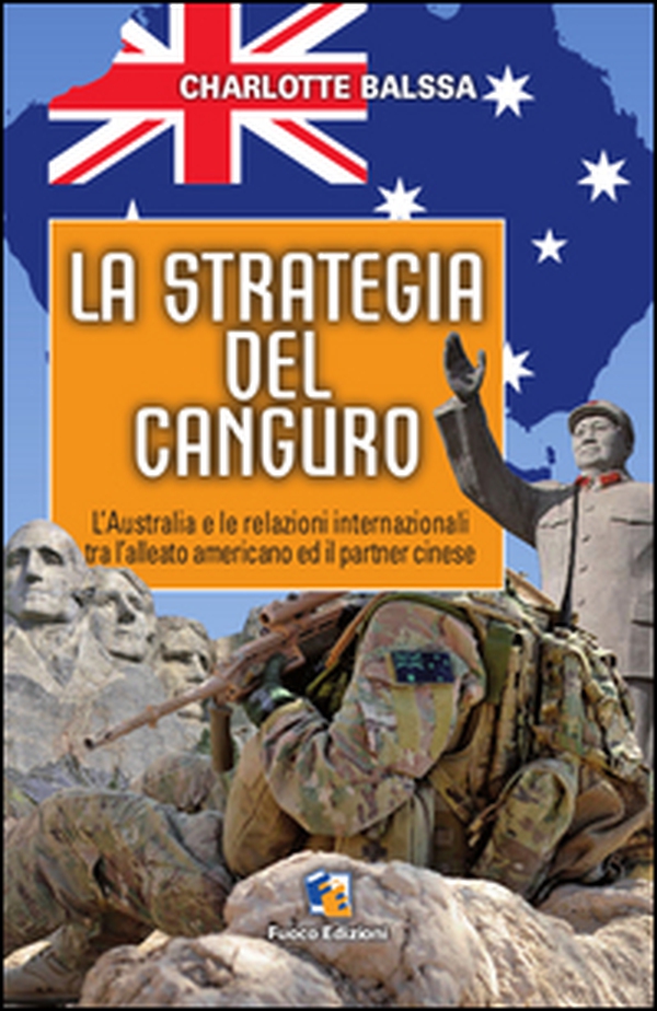 La strategia del canguro. L'Australia e le relazioni internazionali tra l'alleato americano ed il partner cinese - Librerie.coop La strategia del canguro. L'Australia e le relazioni internazionali tra l'alleato americano ed il partner cinese - Librerie.coop