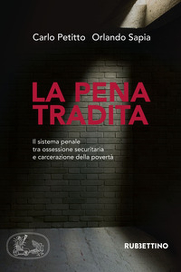 La pena tradita. Il sistema penale tra ossessione securitaria e carcerazione della povertà - Librerie.coop La pena tradita. Il sistema penale tra ossessione securitaria e carcerazione della povertà - Librerie.coop