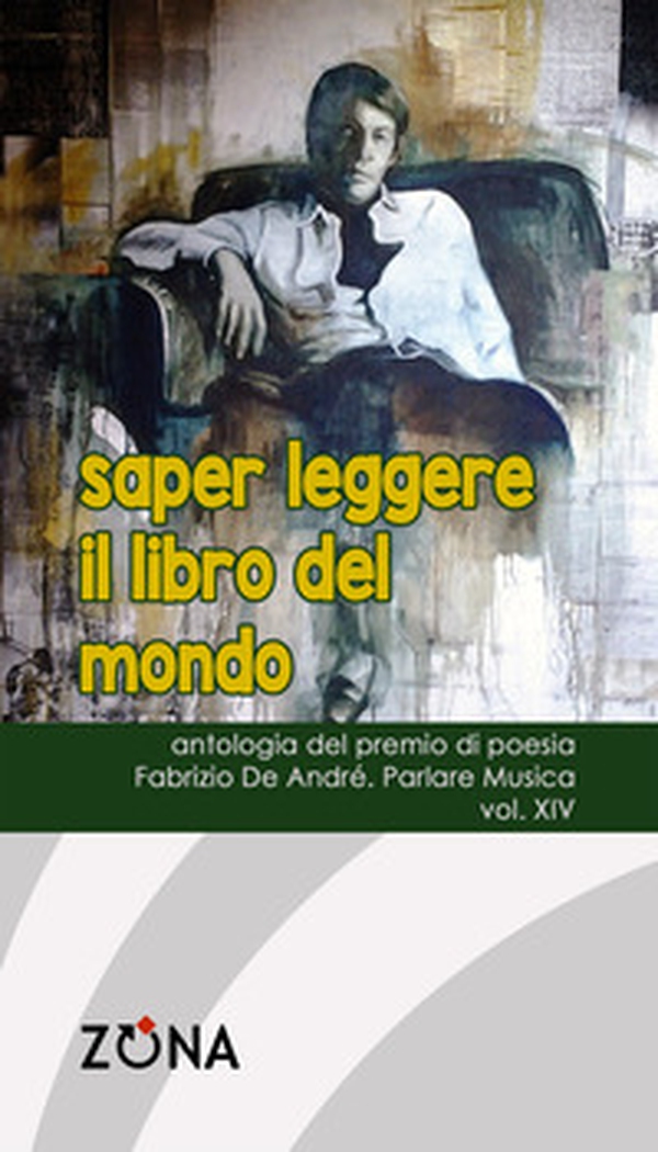 Saper leggere il libro del mondo. Antologia del premio di poesia Fabrizio De André «Parlare musica» - Vol. 14 - Librerie.coop Saper leggere il libro del mondo. Antologia del premio di poesia Fabrizio De André «Parlare musica» - Vol. 14 - Librerie.coop