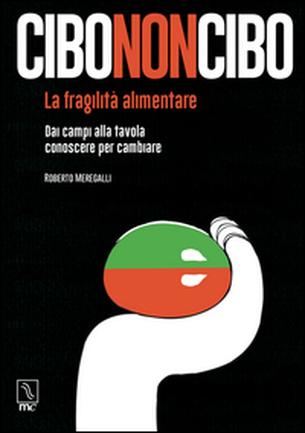 Cibononcibo. La fragilità alimentare. Dai campi alla tavola conoscere per cambiare - Librerie.coop Cibononcibo. La fragilità alimentare. Dai campi alla tavola conoscere per cambiare - Librerie.coop
