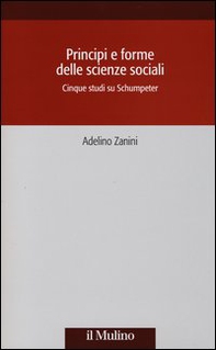 Principi e forme delle scienze sociali. Cinque studi su Schumpeter - Librerie.coop