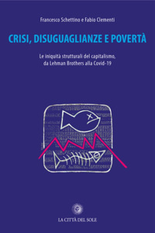 Crisi, disuguaglianze e povertà. Le iniquità del capitalismo, da Lehman Brothers alla Covid-19 - Librerie.coop Crisi, disuguaglianze e povertà. Le iniquità del capitalismo, da Lehman Brothers alla Covid-19 - Librerie.coop