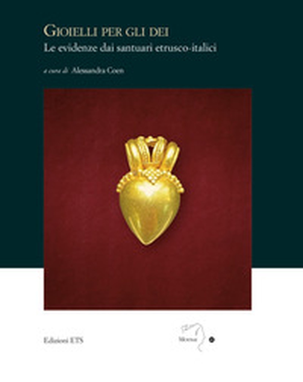 Gioielli per gli dei. Le evidenze dai santuari etrusco-italici - Librerie.coop Gioielli per gli dei. Le evidenze dai santuari etrusco-italici - Librerie.coop