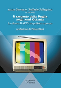 Il racconto della Puglia negli anni Ottanta. La riforma RAI-TV tra pubblico e privato - Librerie.coop