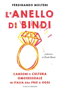 L'anello di Bindi. Canzoni e cultura omosessuale in Italia dal 1960 a oggi - Librerie.coop