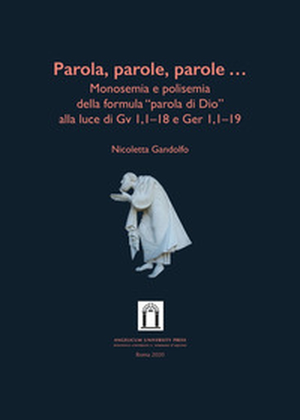 Parola, parole, parole .... Monosemia e polisemia della formula «parola di Dio» alla luce di Gv 1,1-18 e Ger 1,1-19 - Librerie.coop Parola, parole, parole .... Monosemia e polisemia della formula «parola di Dio» alla luce di Gv 1,1-18 e Ger 1,1-19 - Librerie.coop