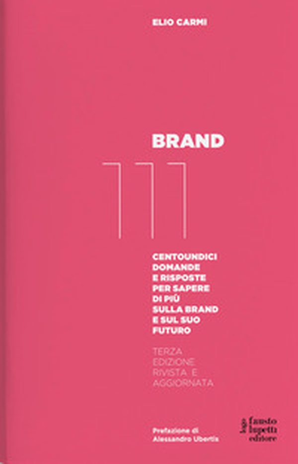 Brand 111. Centoundici domande e risposte per sapere di più sulla brand e sul suo futuro - Librerie.coop Brand 111. Centoundici domande e risposte per sapere di più sulla brand e sul suo futuro - Librerie.coop
