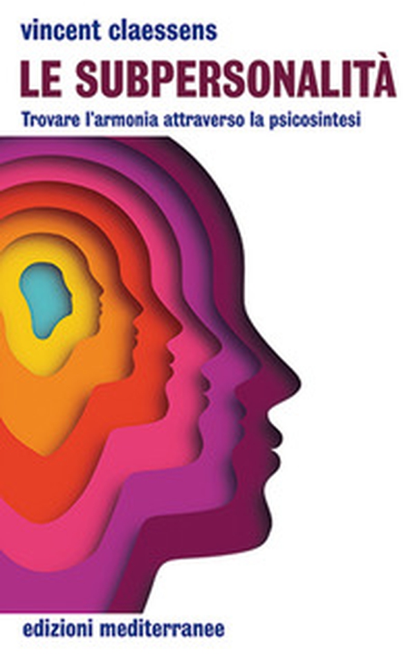 Le subpersonalità. Trovare l'armonia attraverso la psicosintesi - Librerie.coop Le subpersonalità. Trovare l'armonia attraverso la psicosintesi - Librerie.coop
