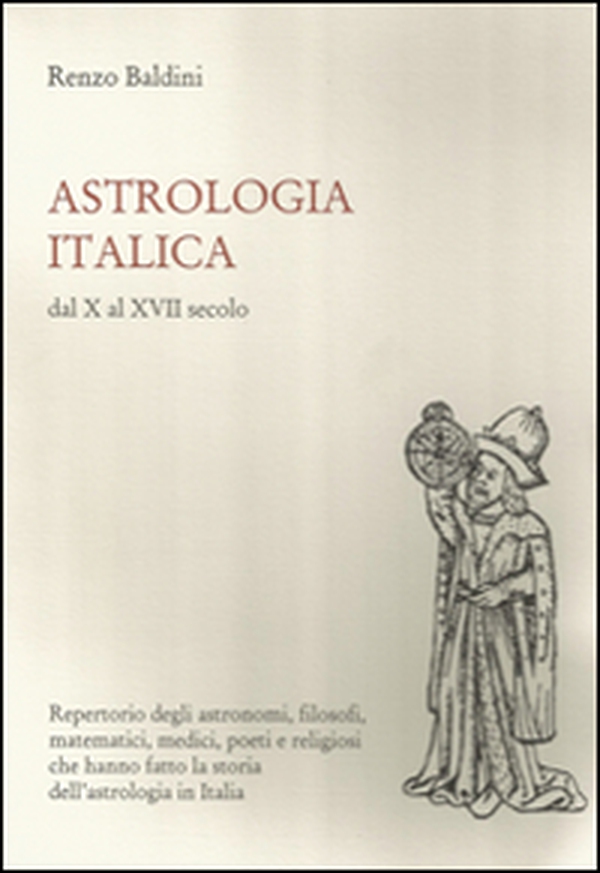 Astrologia italica dal X al XVII secolo. Repertorio degli astronomi, filosofi, matematici, medici, poeti e religiosi che hanno fatto la storia dell'astrologia... - Librerie.coop Astrologia italica dal X al XVII secolo. Repertorio degli astronomi, filosofi, matematici, medici, poeti e religiosi che hanno fatto la storia dell'astrologia... - Librerie.coop
