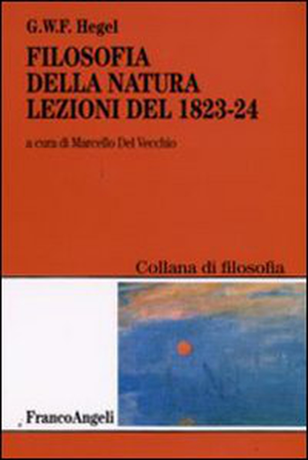 Filosofia della natura. Lezioni del 1823-1824 - Librerie.coop Filosofia della natura. Lezioni del 1823-1824 - Librerie.coop
