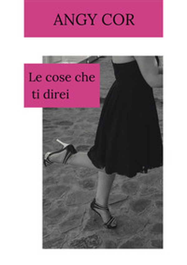 Le cose che ti direi - Librerie.coop Le cose che ti direi - Librerie.coop