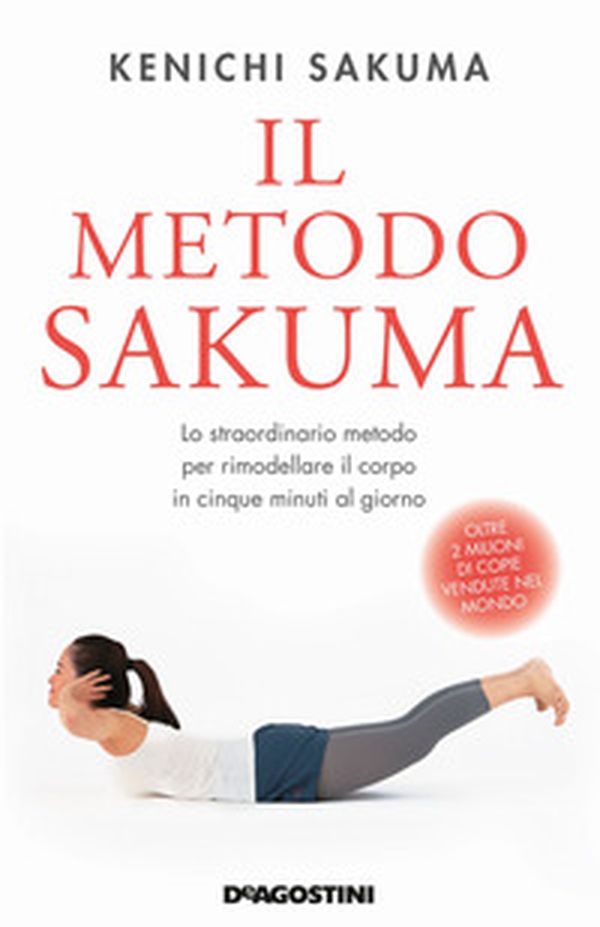 Il metodo Sakuma. Lo straordinario metodo per rimodellare il corpo in cinque minuti al giorno - Librerie.coop Il metodo Sakuma. Lo straordinario metodo per rimodellare il corpo in cinque minuti al giorno - Librerie.coop