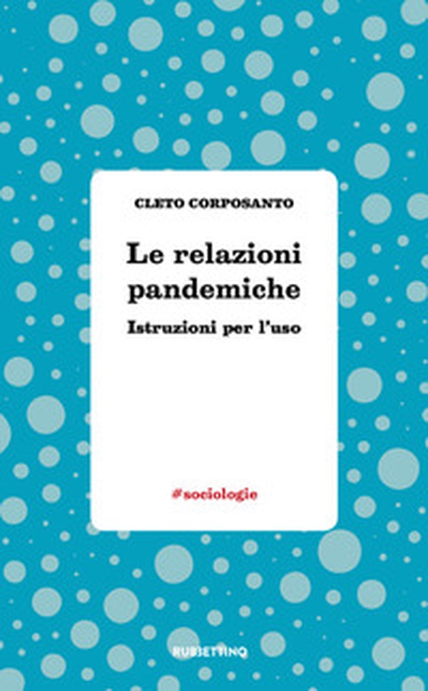 Le relazioni pandemiche. Istruzioni per l'uso - Librerie.coop Le relazioni pandemiche. Istruzioni per l'uso - Librerie.coop