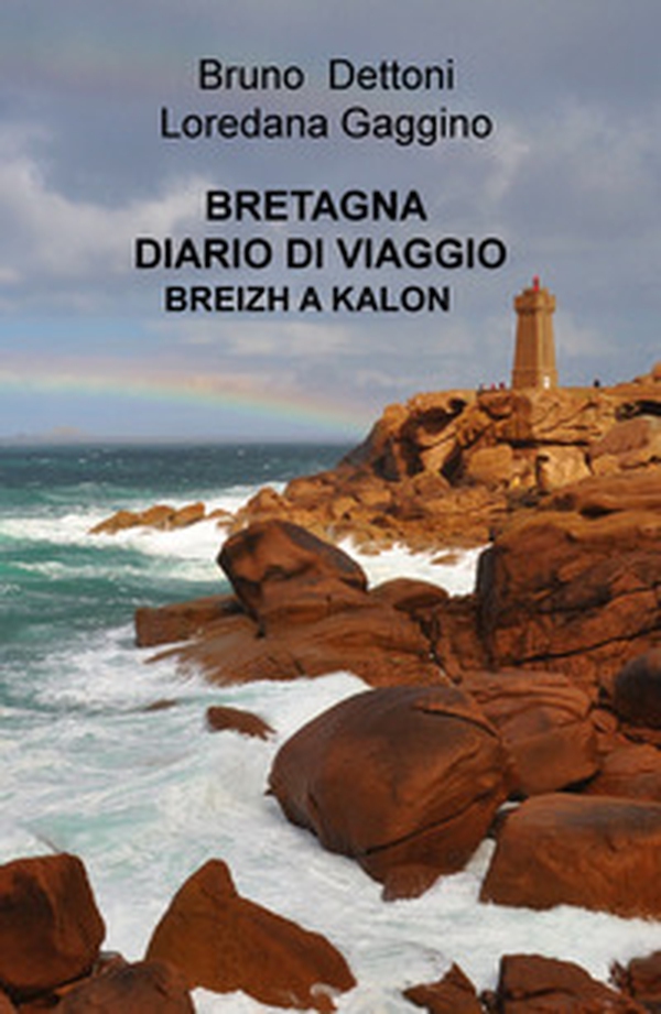 Bretagna. Diario di viaggio. Breizh a Kalon - Librerie.coop Bretagna. Diario di viaggio. Breizh a Kalon - Librerie.coop