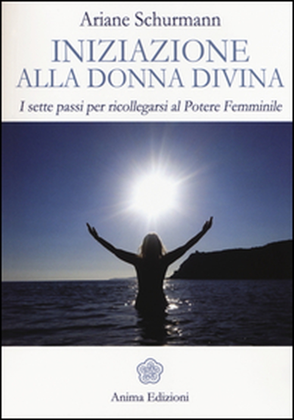 Iniziazione alla donna divina. I sette passi per ricollegarsi al potere femminile - Librerie.coop Iniziazione alla donna divina. I sette passi per ricollegarsi al potere femminile - Librerie.coop